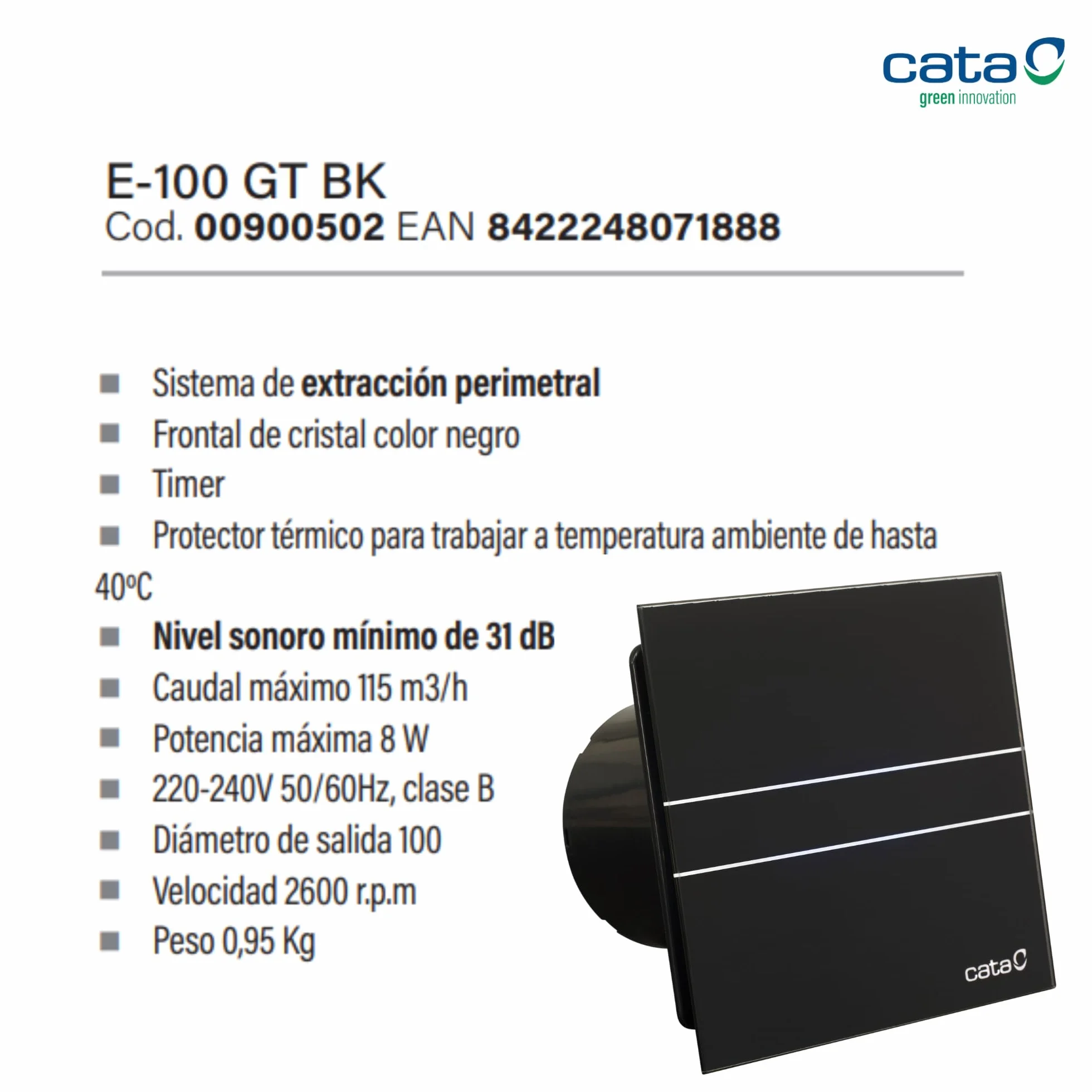Cata, Extractor baño E-100 GT BK Extracción Perimetral Timer Nivel Sonoro 31 dB Potencia 8W Clase B Velocidad 2600 r.p.m Color Negro